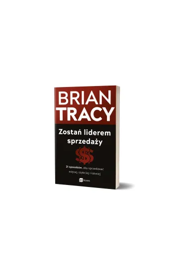 Zosta� liderem sprzeda�y. 21 sposob�w, aby sprzedawa� wi�cej, szybciej i �atwiej - Brian Tracy