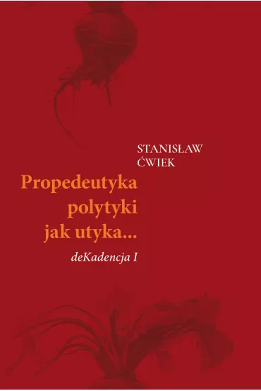 Propedeutyka polytyki jak utyka? deKadencja I - Stanis�aw  �wiek