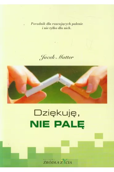 Dzi�kuj�, nie pal�. Poradnik dla rzucaj�cych palenie i nie tylko dla nich - Jacek Matter