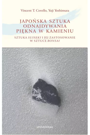 Japo�ska sztuka odnajdywania pi�kna w kamieniu. Sztuka suiseki i jej zastosowanie w sztuce bonsai - Vincent T. Covello, Yuji Yoshimura