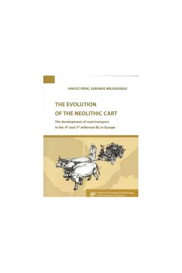 The Evolution of the Neolithic Cart - Janusz  Kruk, Milisauskas Sarunas