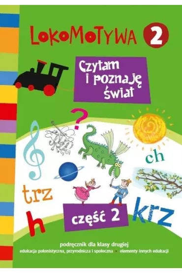 Lokomotywa 2. Czytam i poznaj� �wiat. Podr�cznik. Cz�� 2. Szko�a podstawowa - Agnieszka Szulc, Iwona Kulis, Katarzyna Rymar, Ma�gorzata Dobrowolska, Katarzyna Kr�likowska-Czarnota, Marzena Pasternak, Barbara Szczawi�ska