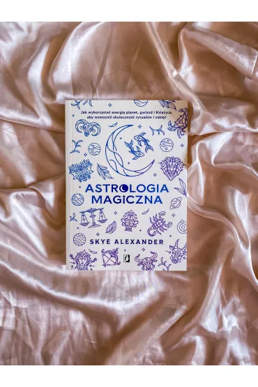 Astrologia magiczna. Jak wykorzysta� energi� planet, gwiazd i Ksi�yca, aby wzmocni� skuteczno�� rytua��w i zakl�� - Skye Alexander
