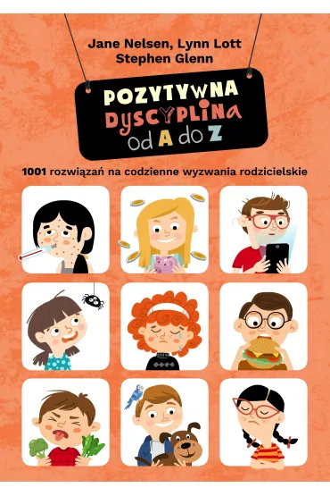 Pozytywna Dyscyplina. Pozytywna dyscyplina od A do Z. 1001 rozwi�za� na codzienne wyzwania rodzicielskie - Stephen Glenn