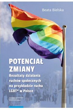 eBook Potencja zmiany. Rezultaty dziaania ruchu spoecznego na przykadzie aktywizmu LGBT* w Polsce pdf