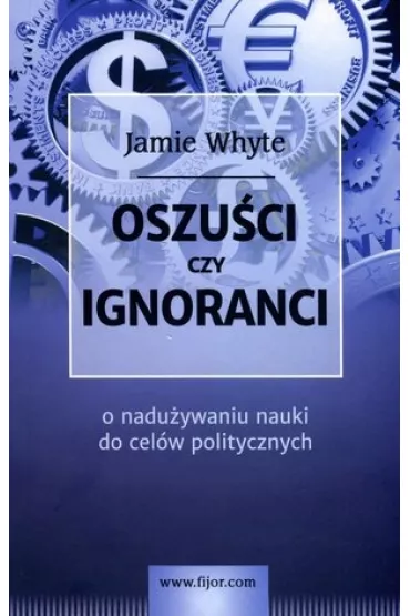 Oszu�ci czy ignoranci - Jamie Whyte