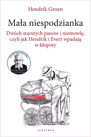 Ma�a niespodzianka. Dw�ch starszych pan�w i niemowl�, czyli jak Hendrik i Evert wpadaj� w k�opoty - Hendrik Groen