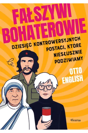 Fa�szywi bohaterowie. Dziesi�� kontrowersyjnych postaci, kt�re nies�usznie podziwiamy - Otto  English