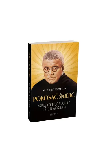Pokona� �mier�. Ksi�dz Dolindo Ruotolo o �yciu wiecznym - Robert Skrzypczak