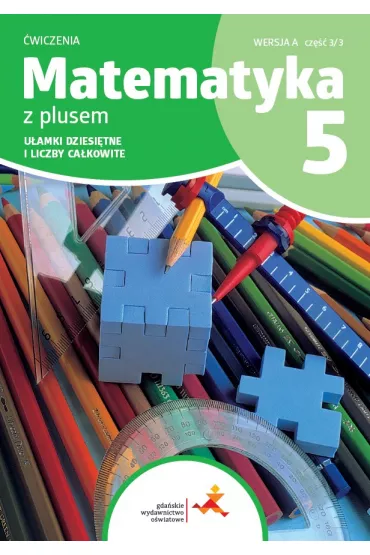 Matematyka z plusem 5. �wiczenia. U�amki dziesi�tne i liczby ca�kowite. Wersja A. Cz�� 3/3 - Ma�gorzata Dobrowolska, Stanis�aw Wojtan, Zofia Bola�ek