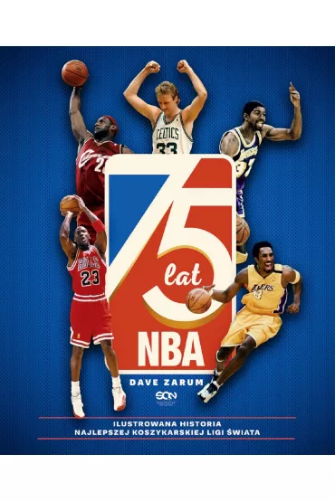 75 lat NBA. Ilustrowana historia najlepszej koszykarskiej ligi �wiata - Dave  Zarum