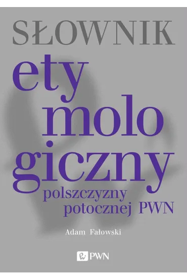 S�ownik etymologiczny polszczyzny potocznej PWN - Adam Fa�owski