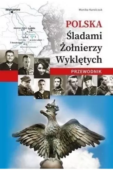 Polska. �ladami �o�nierzy wykl�tych - Monika Karolczuk
