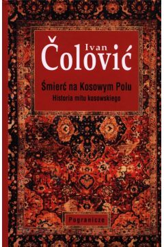 mier na Kosowym Polu Historia mitu kosowskiego
