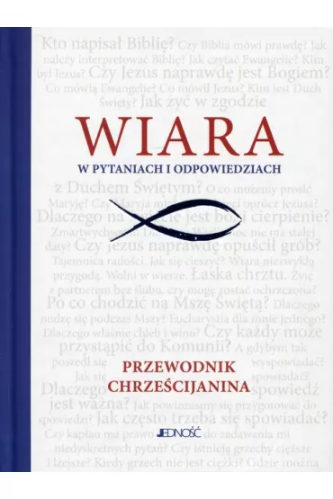Wiara w pytaniach i odpowiedziach. Przewodnik chrze�cijanina