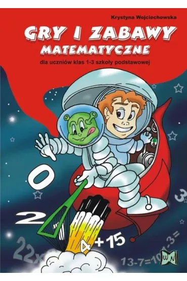 Gry i zabawy matematyczne dla uczni�w klas 1-3 szko�y podstawowej - Krystyna Wojciechowska