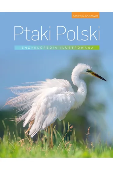 Ptaki Polski. Encyklopedia ilustrowana - Andrzej Kruszewicz
