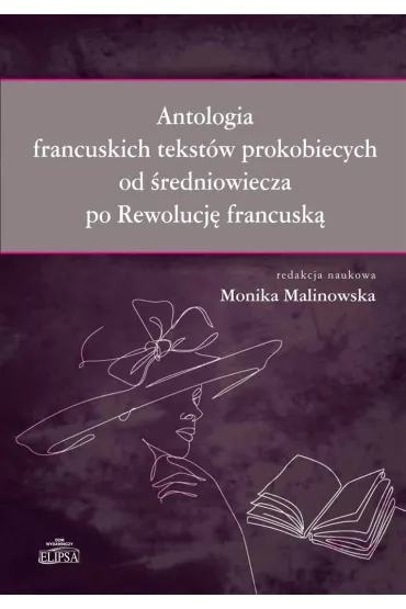 Antologia francuskich tekst�w prokobiecych od �redniowiecza po Rewolucj� francusk� - Monika Malinowska