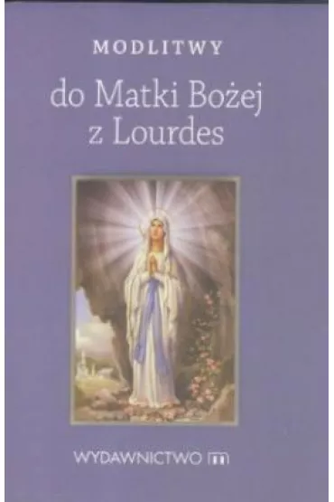 Modlitwy do matki bo�ej z lourdes