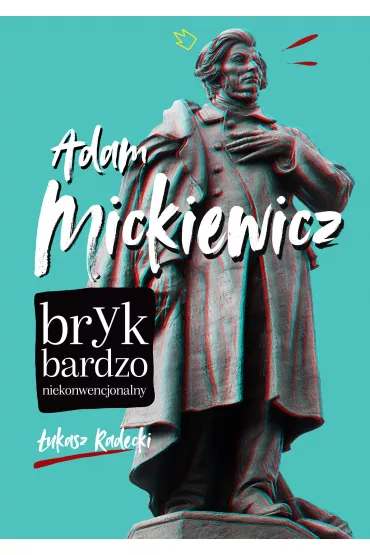 Adam Mickiewicz. Bryk bardzo niekonwencjonalny - ukasz Radecki