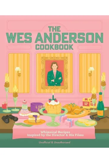 The Wes Anderson Cookbook - Michelle Anderson