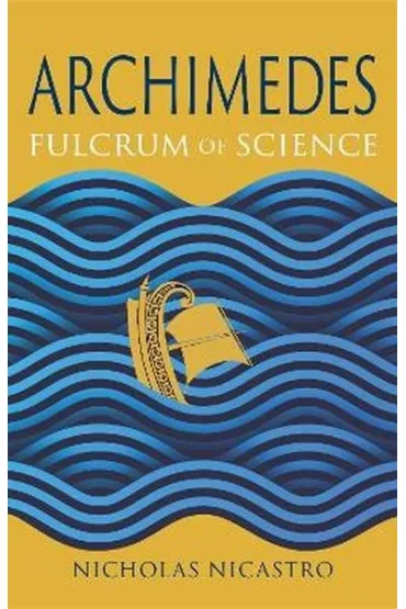 Archimedes. Fulcrum of Science - Nicholas  Nicastro
