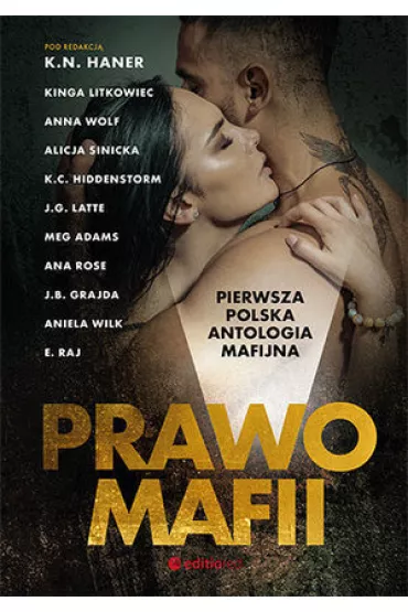 Prawo mafii. Pierwsza polska antologia mafijna - Aniela Wilk, K. N. Haner, K. C. Hiddenstorm, Alicja Sinicka, E. Raj, Meg Adams, J. G. Latte, J. B. Grajda, Anna Wolf, Kinga Litkowiec, Ana Rose