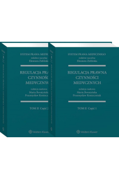 Regulacja prawna czynnoci medycznych. Cz 1 i 2. System prawa medycznego. Tom II