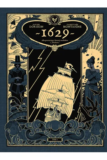 1629 albo przera�aj�ca historia rozbitk�w z D�akarty. Tom 1 - Xavier Dorison, Thimoth�e Montaigne