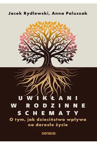Uwik�ani w rodzinne schematy. O tym, jak dzieci�stwo wp�ywa na doros�e �ycie - Anna  Paluszak, Jacek  Rydlewski