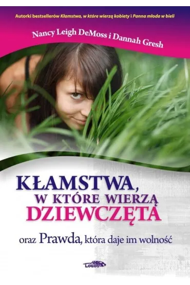 K�amstwa, w kt�re wierz� dziewcz�ta oraz Prawda, kt�ra daje im wolno�� - Nancy Leigh DeMoss, Gresh Dannah