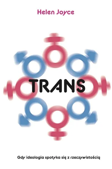 Trans. Gdy ideologia spotyka si� z rzeczywisto�ci� - Helen Joyce