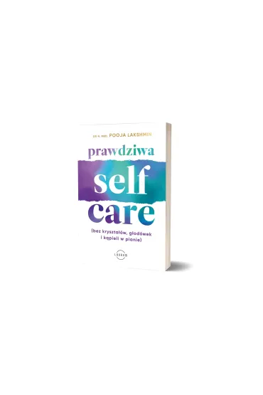 Prawdziwa SELF-CARE (bez kryszta��w, g�od�wek i k�pieli w pianie) - Pooja Lakshmin