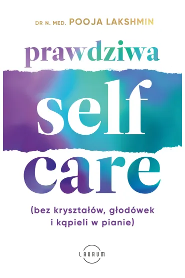 Prawdziwa SELF-CARE (bez kryszta��w, g�od�wek i k�pieli w pianie) - Pooja Lakshmin