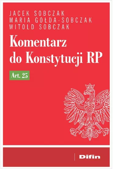 Komentarz do Konstytucji RP art. 25 - Jacek Sobczak, Witold Sobczak, Maria Go�da-Sobczak