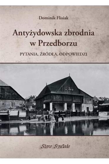 Anty�ydowska zbrodnia w Przedborzu - Dominik  Flisiak