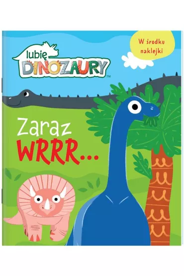Lubi� dinozaury. Zaraz wrrr
