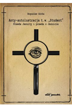 eBook Anty-autolustracja t.w. „Student". Prawda Jezuity i prawda o Jezuicie mobi epub