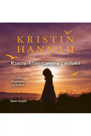 Audiobook Rzeczy, kt�re czynimy z mi�o�ci mp3 - Kristin Hannah