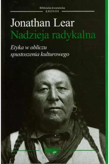 Nadzieja radykalna. Etyka w obliczu spustoszenia kulturowego - Jonathan Lear
