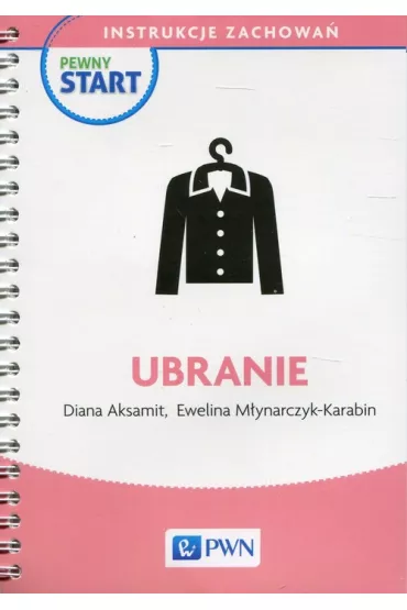 Pewny start. Instrukcje zachowa�. Ubranie - Diana Aksamit, Ewelina M�ynarczyk-Karabin