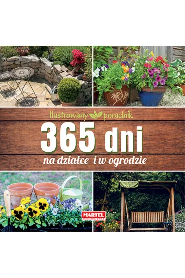 365 dni na dzia�ce i w ogrodzie ilustrowany poradnik