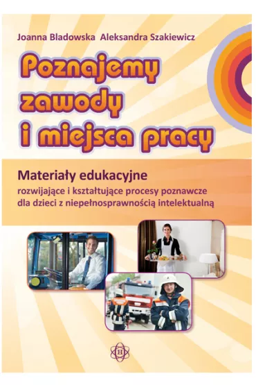 Poznajemy zawody i miejsca pracy materia�y edukacyjne - Aleksandra Szakiewicz, Joanna Bladowska