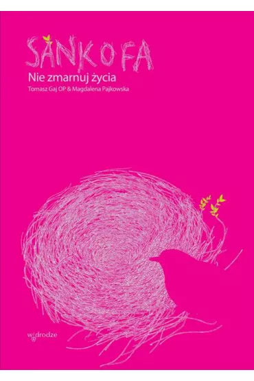 Sankofa nie zmarnuj �ycia - Tomasz Gaj Magdalena Pajkowska