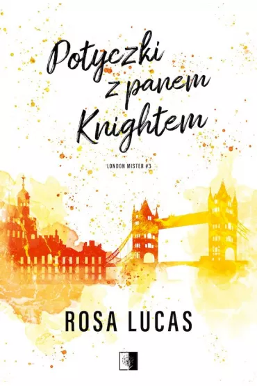 Potyczki z panem Knightem. London Mister. Tom 3 - Rosa Lucas