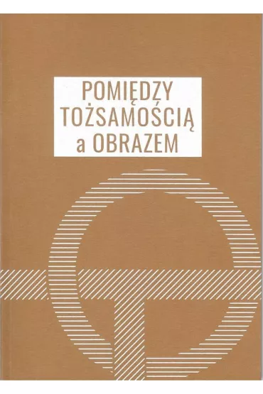 Pomi�dzy to�samo�ci� a obrazem