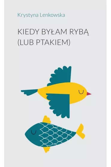 Kiedy by�am ryb� (lub ptakiem) - Krystyna Lenkowska