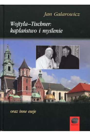 Wojty�a Tischner kap�a�stwo i my�lenie - Jan Galarowicz