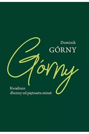 Kwadrans d�u�szy od pi�tnastu minut - Dominik  G�rny