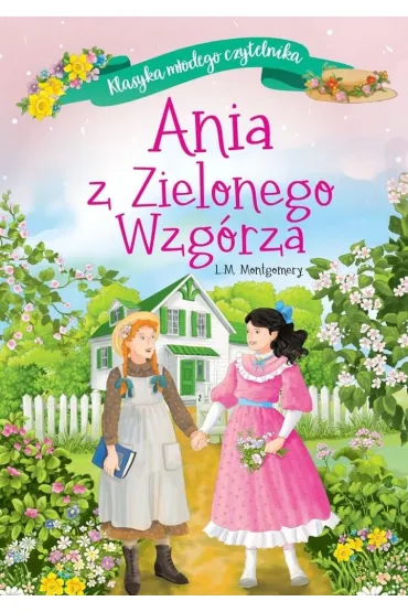 Klasyka m�odego czytelnika. Ania z Zielonego Wzg�rza - Lucy Maud Montgomery